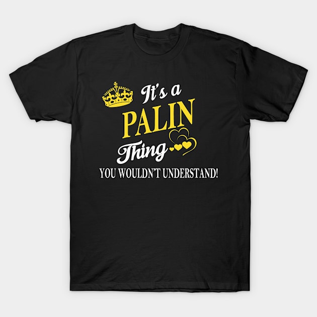 Its PALIN Thing You Wouldnt Understand T-Shirt by Fortune